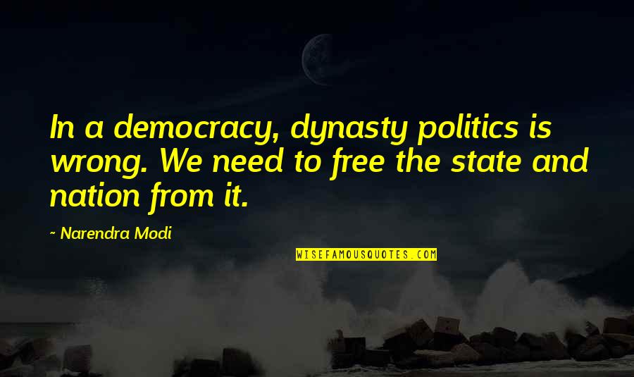 Dynasty Politics Quotes By Narendra Modi: In a democracy, dynasty politics is wrong. We