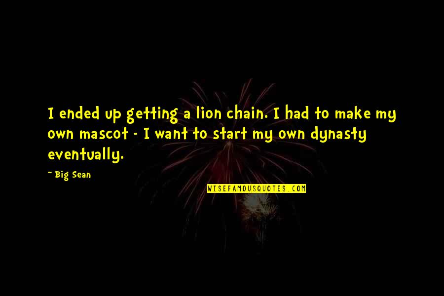 Dynasty Quotes By Big Sean: I ended up getting a lion chain. I