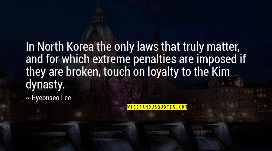 Dynasty Quotes By Hyeonseo Lee: In North Korea the only laws that truly