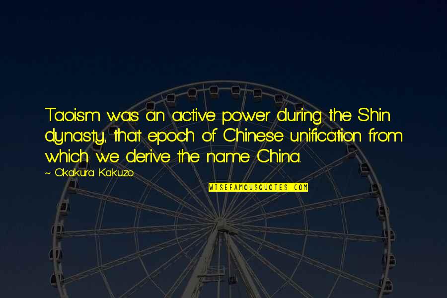 Dynasty Quotes By Okakura Kakuzo: Taoism was an active power during the Shin