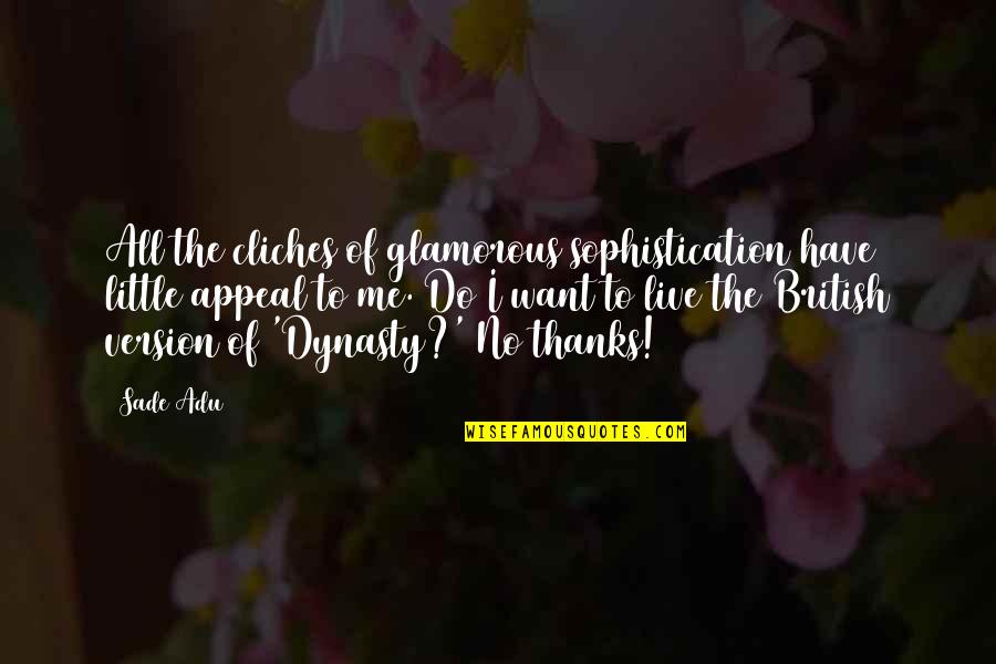 Dynasty Quotes By Sade Adu: All the cliches of glamorous sophistication have little