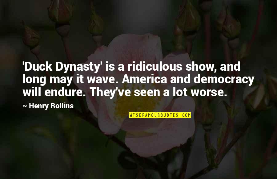 Dynasty's Quotes By Henry Rollins: 'Duck Dynasty' is a ridiculous show, and long