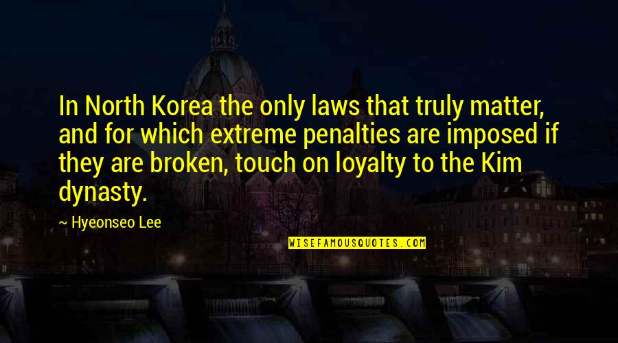 Dynasty's Quotes By Hyeonseo Lee: In North Korea the only laws that truly