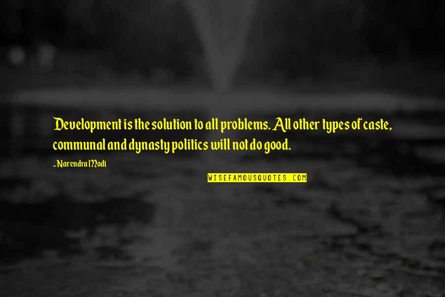 Dynasty's Quotes By Narendra Modi: Development is the solution to all problems. All