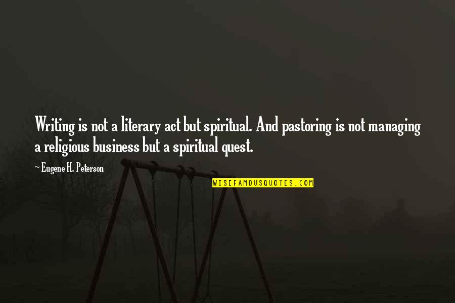 Dynell Jones Quotes By Eugene H. Peterson: Writing is not a literary act but spiritual. Dynell Jones Quotes By Eugene H. Peterson: Writing is not a literary act but spiritual.