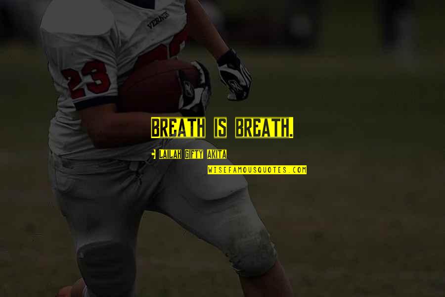 Dynell Jones Quotes By Lailah Gifty Akita: Breath is breath. Dynell Jones Quotes By Lailah Gifty Akita: Breath is breath.