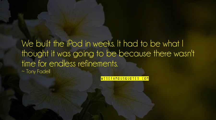 Dynell Jones Quotes By Tony Fadell: We built the iPod in weeks. It had Dynell Jones Quotes By Tony Fadell: We built the iPod in weeks. It had