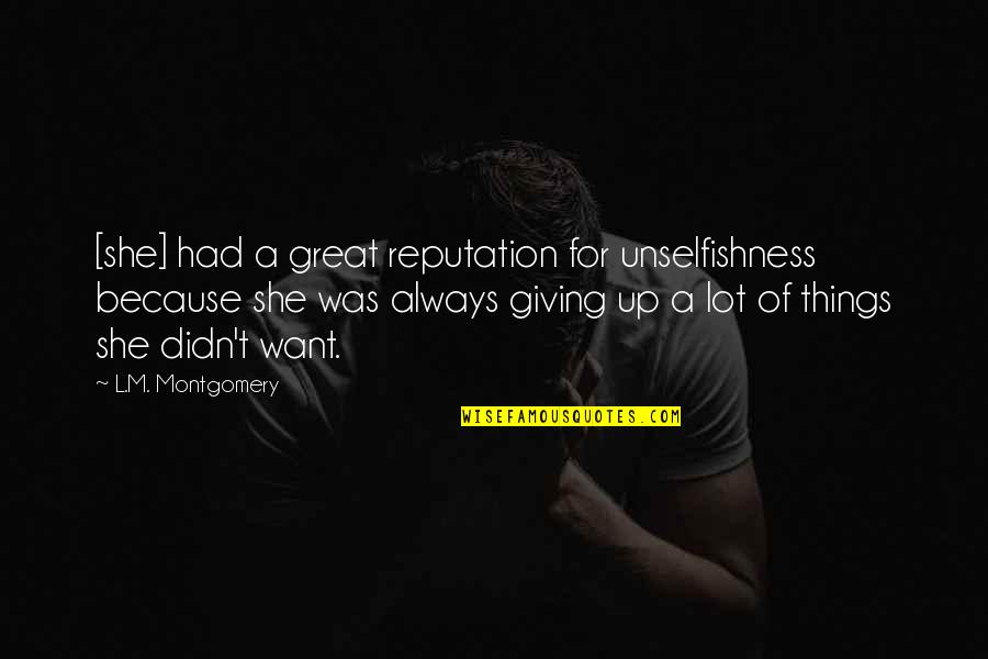 Dynell Y Quotes By L.M. Montgomery: [she] had a great reputation for unselfishness because