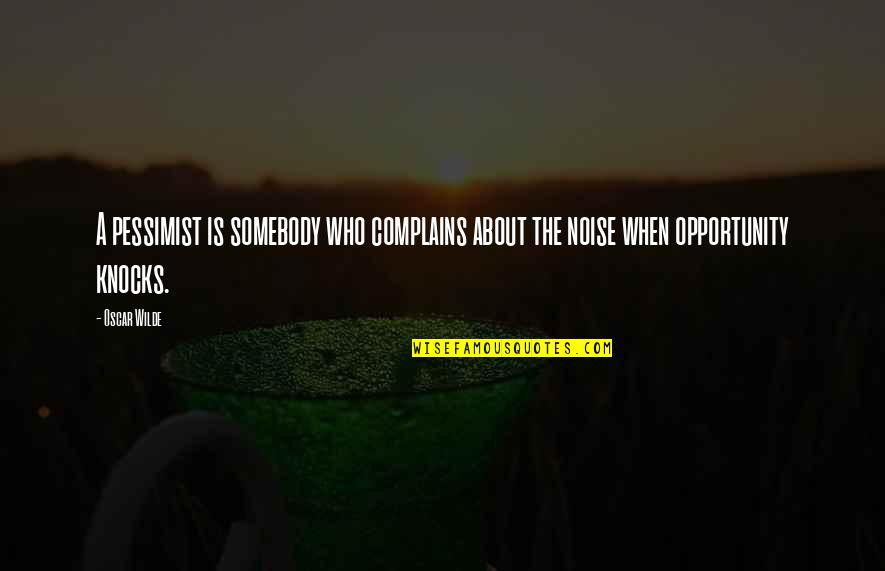 Dynell Y Quotes By Oscar Wilde: A pessimist is somebody who complains about the