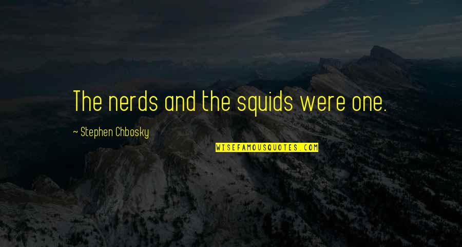 Dynese Hall Quotes By Stephen Chbosky: The nerds and the squids were one.