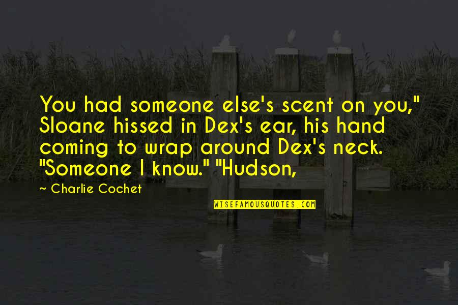 Dynisha Martin Quotes By Charlie Cochet: You had someone else's scent on you," Sloane