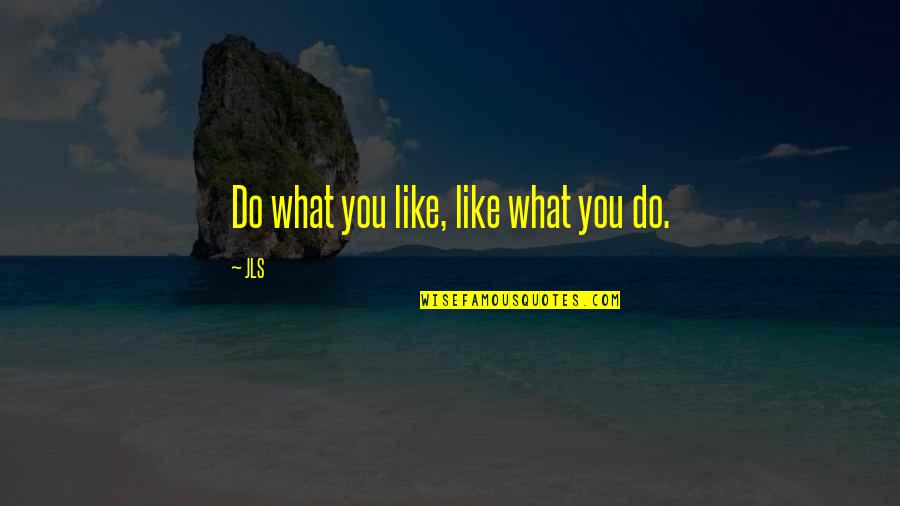 Dyosa Ng Kagandahan Quotes By JLS: Do what you like, like what you do.