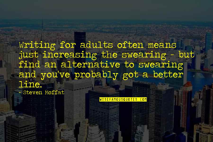 Dyosa Ng Kagandahan Quotes By Steven Moffat: Writing for adults often means just increasing the