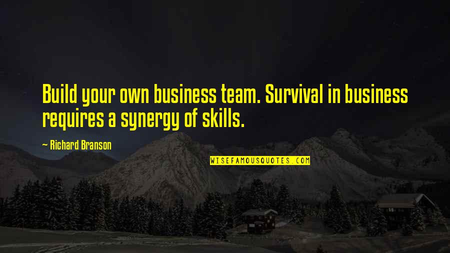 Dyosa Song Quotes By Richard Branson: Build your own business team. Survival in business