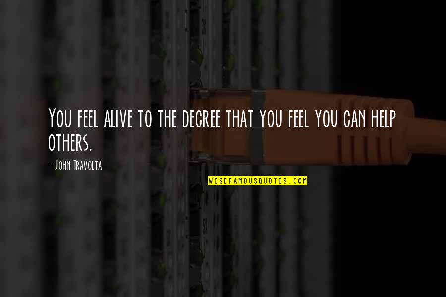 Dyotta Quotes By John Travolta: You feel alive to the degree that you