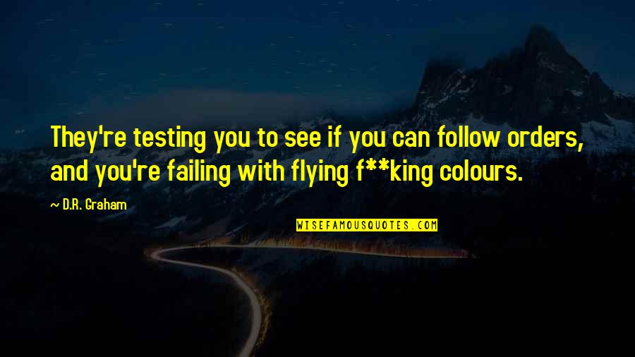 D'you Quotes By D.R. Graham: They're testing you to see if you can