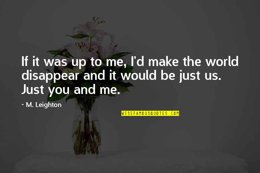 D'you Quotes By M. Leighton: If it was up to me, I'd make