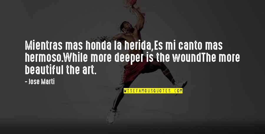 Dyoungs Quotes By Jose Marti: Mientras mas honda la herida,Es mi canto mas Dyoungs Quotes By Jose Marti: Mientras mas honda la herida,Es mi canto mas