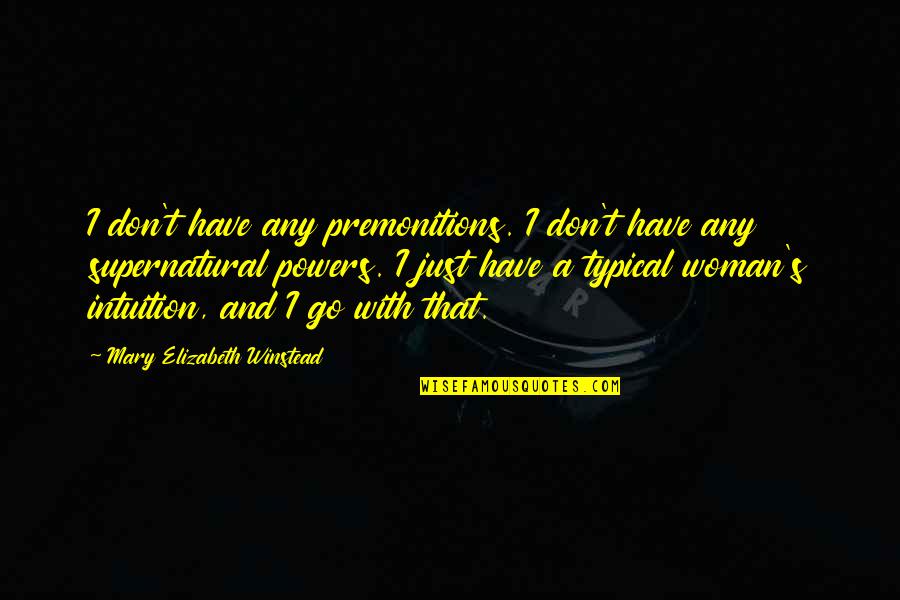 Dyradem Quotes By Mary Elizabeth Winstead: I don't have any premonitions. I don't have
