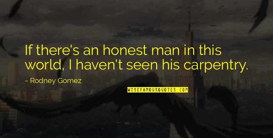 Dyrell Foster Quotes By Rodney Gomez: If there's an honest man in this world,
