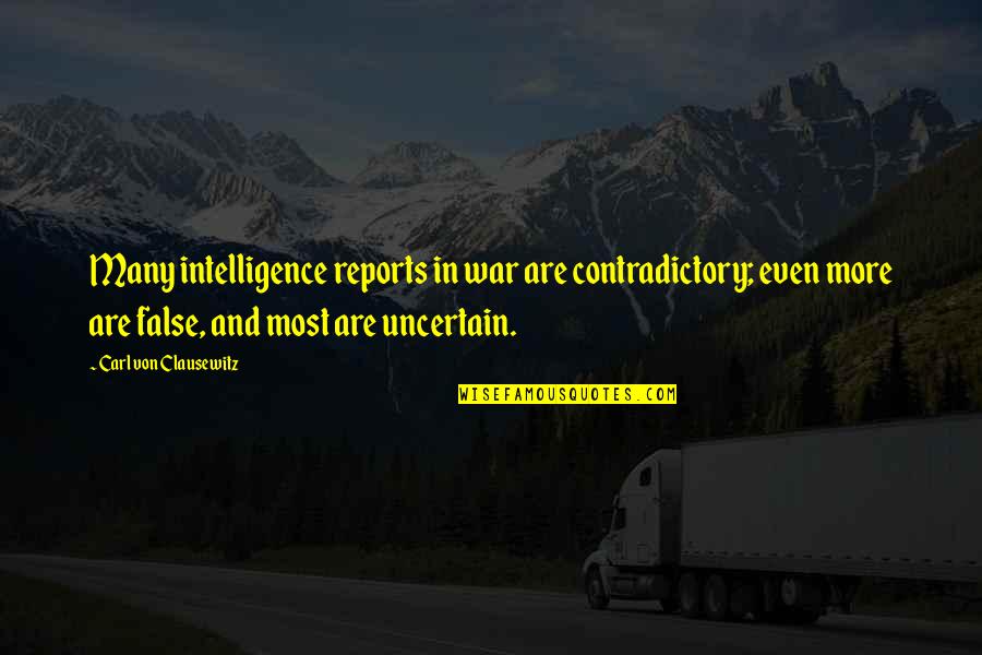 Dyrell Hatcher Quotes By Carl Von Clausewitz: Many intelligence reports in war are contradictory; even