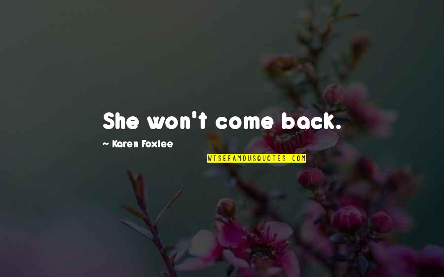 Dyrene I Hakkebakkeskogen Quotes By Karen Foxlee: She won't come back. Dyrene I Hakkebakkeskogen Quotes By Karen Foxlee: She won't come back.