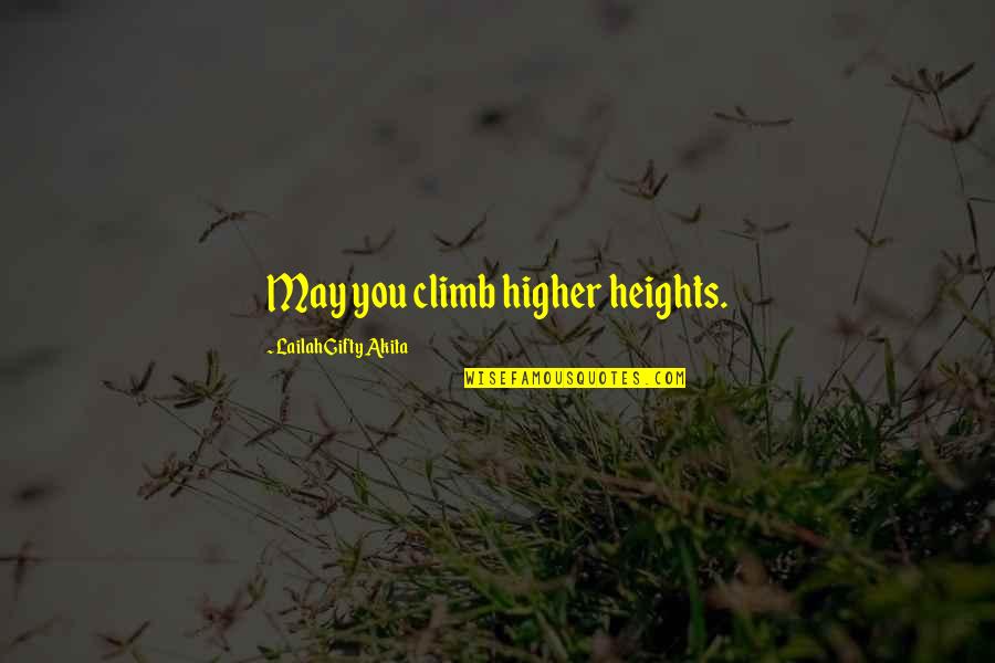 Dyrene I Hakkebakkeskogen Quotes By Lailah Gifty Akita: May you climb higher heights.