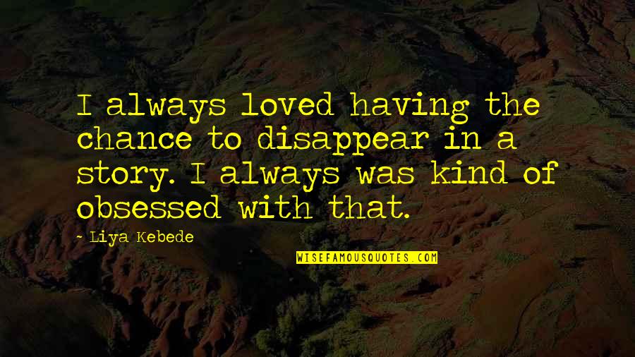 Dyrene I Hakkebakkeskogen Quotes By Liya Kebede: I always loved having the chance to disappear Dyrene I Hakkebakkeskogen Quotes By Liya Kebede: I always loved having the chance to disappear