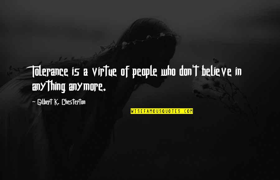 Dyrlund Chairs Quotes By Gilbert K. Chesterton: Tolerance is a virtue of people who don't Dyrlund Chairs Quotes By Gilbert K. Chesterton: Tolerance is a virtue of people who don't