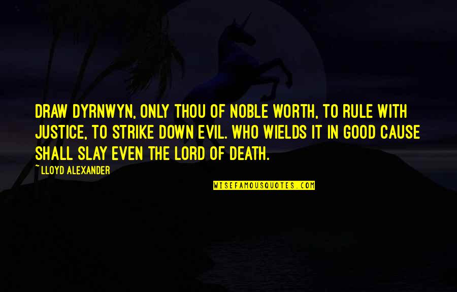 Dyrnwyn Quotes By Lloyd Alexander: Draw Dyrnwyn, only thou of noble worth, to