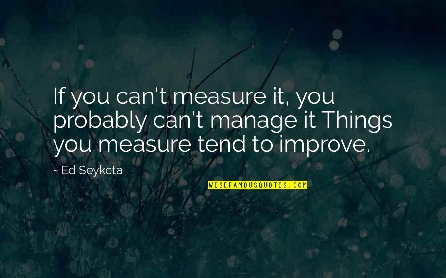 Dyrol Joyner Quotes By Ed Seykota: If you can't measure it, you probably can't