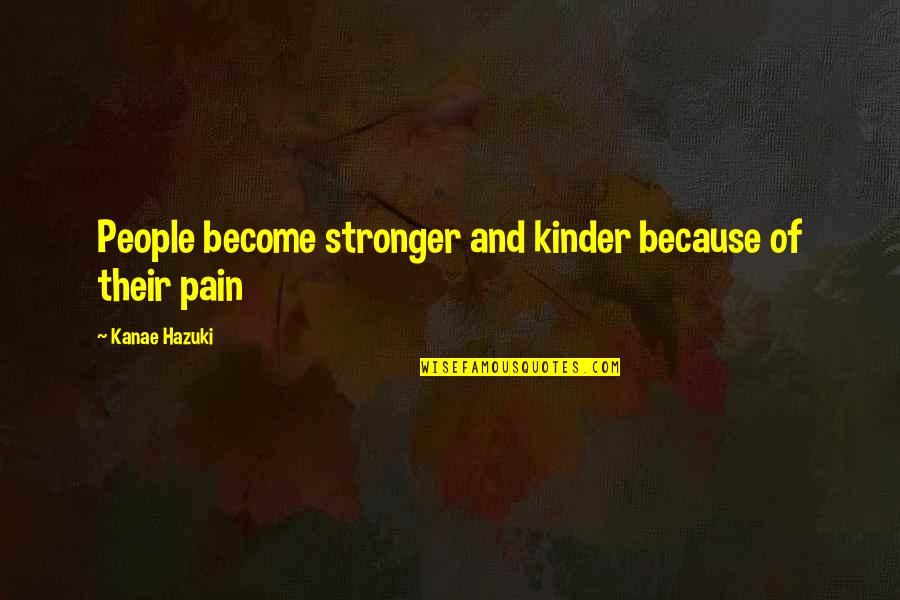 Dyrol Joyner Quotes By Kanae Hazuki: People become stronger and kinder because of their