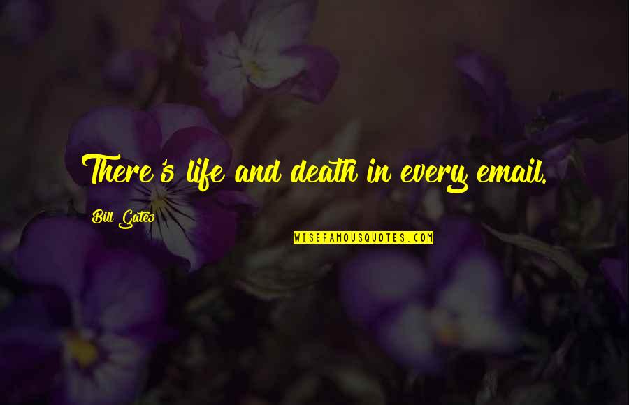 Dyron Daughrity Quotes By Bill Gates: There's life and death in every email.
