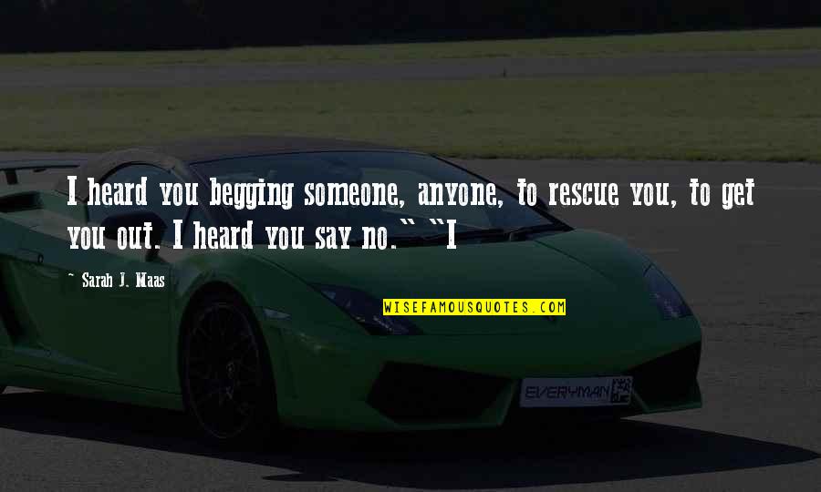 Dyrons Mountain Quotes By Sarah J. Maas: I heard you begging someone, anyone, to rescue Dyrons Mountain Quotes By Sarah J. Maas: I heard you begging someone, anyone, to rescue