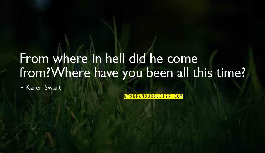 Dysarthria Icd Quotes By Karen Swart: From where in hell did he come from?Where