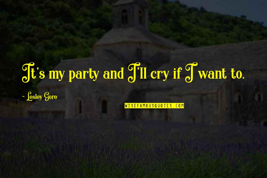 Dysautonomia International Quotes By Lesley Gore: It's my party and I'll cry if I