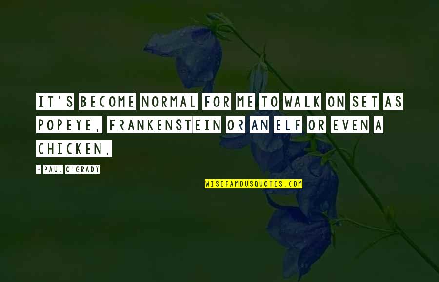 Dysautonomia International Quotes By Paul O'Grady: It's become normal for me to walk on