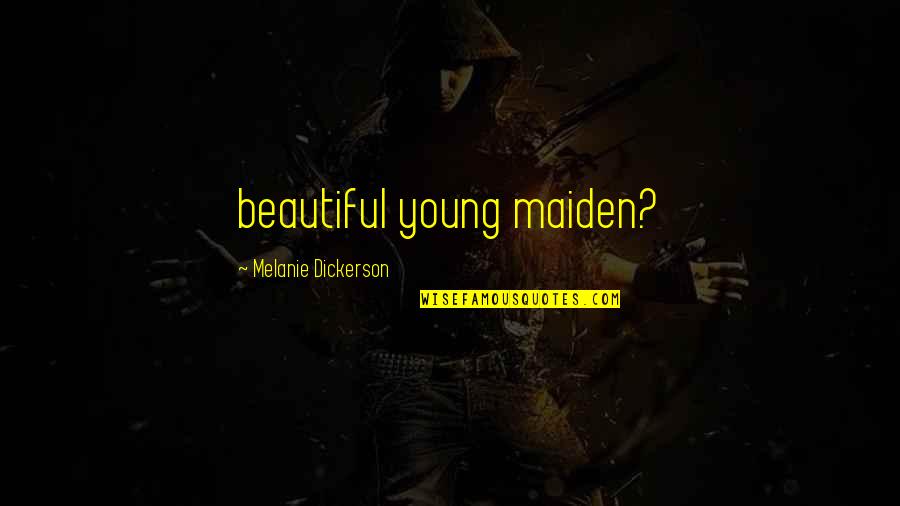Dysautonomia Treatment Quotes By Melanie Dickerson: beautiful young maiden?