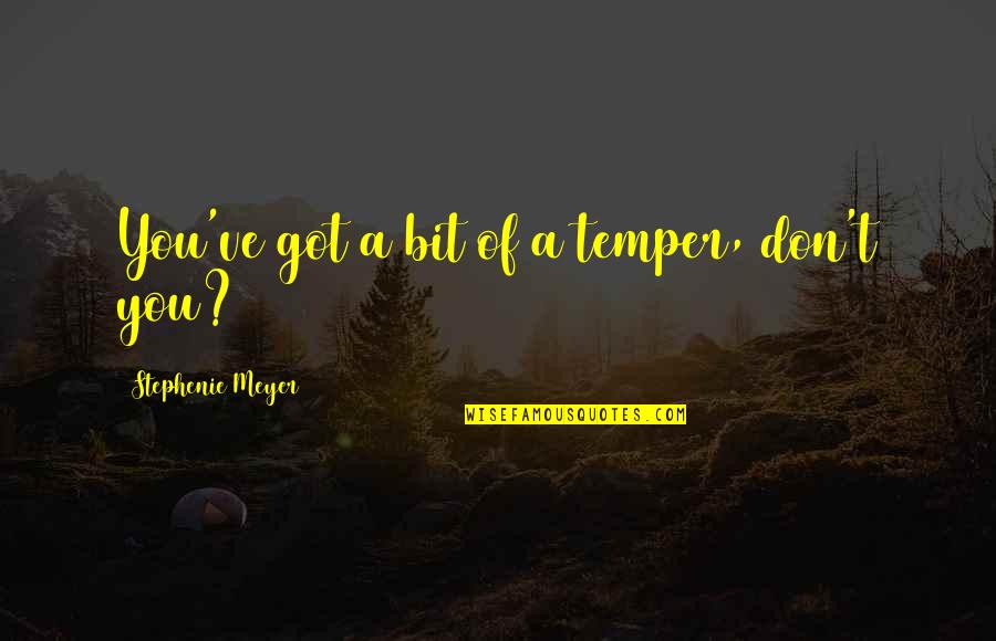 Dysautonomia Treatment Quotes By Stephenie Meyer: You've got a bit of a temper, don't