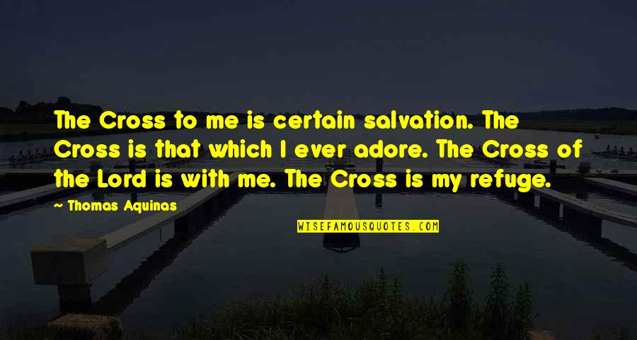 Dyscrasia Pronunciation Quotes By Thomas Aquinas: The Cross to me is certain salvation. The