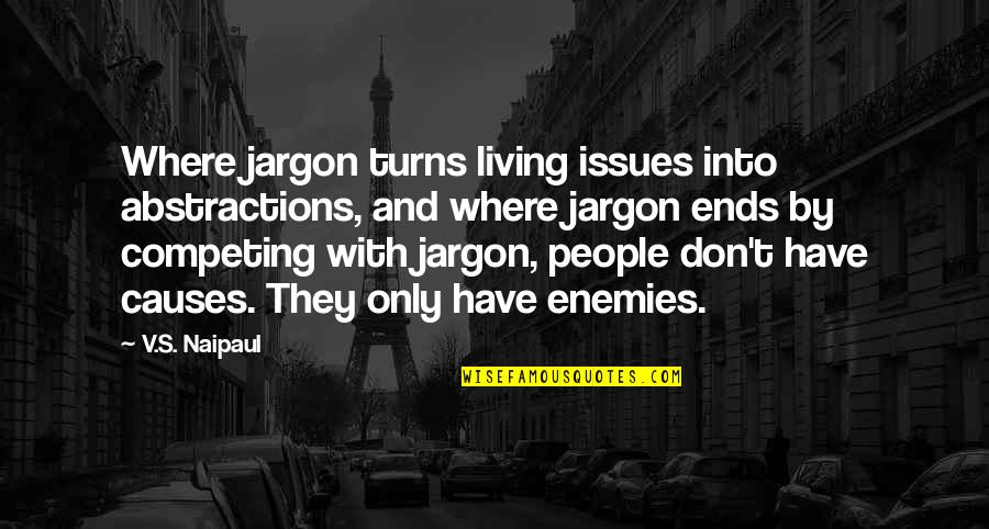 Dysenteric Diarrhea Quotes By V.S. Naipaul: Where jargon turns living issues into abstractions, and Dysenteric Diarrhea Quotes By V.S. Naipaul: Where jargon turns living issues into abstractions, and