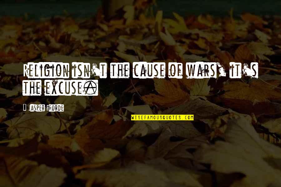 Dysenteric Disorder Quotes By Jasper Fforde: Religion isn't the cause of wars, it's the Dysenteric Disorder Quotes By Jasper Fforde: Religion isn't the cause of wars, it's the