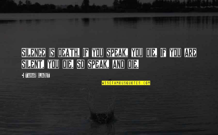 Dysenteric Quotes By Tahar Djaout: Silence is death. If you speak, you die. Dysenteric Quotes By Tahar Djaout: Silence is death. If you speak, you die.