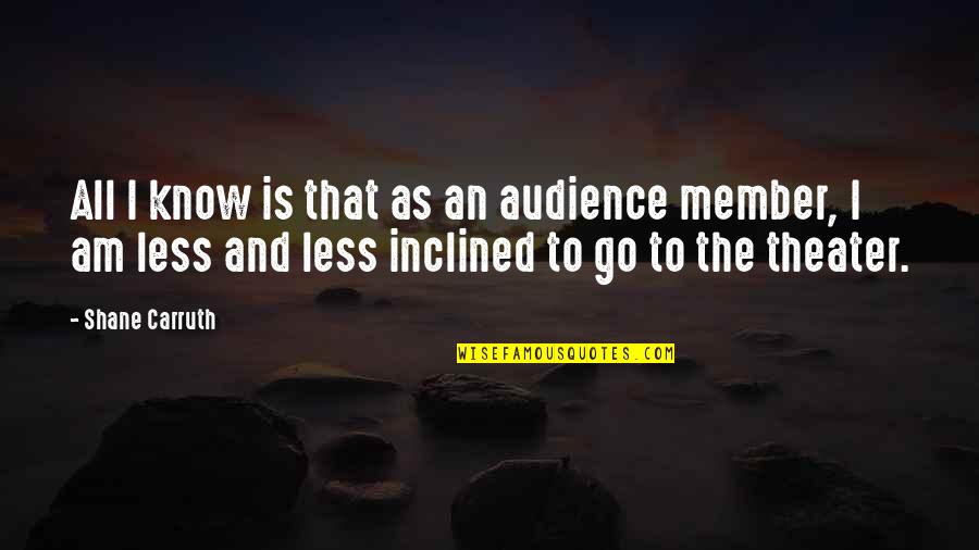 Dysentric Quotes By Shane Carruth: All I know is that as an audience Dysentric Quotes By Shane Carruth: All I know is that as an audience