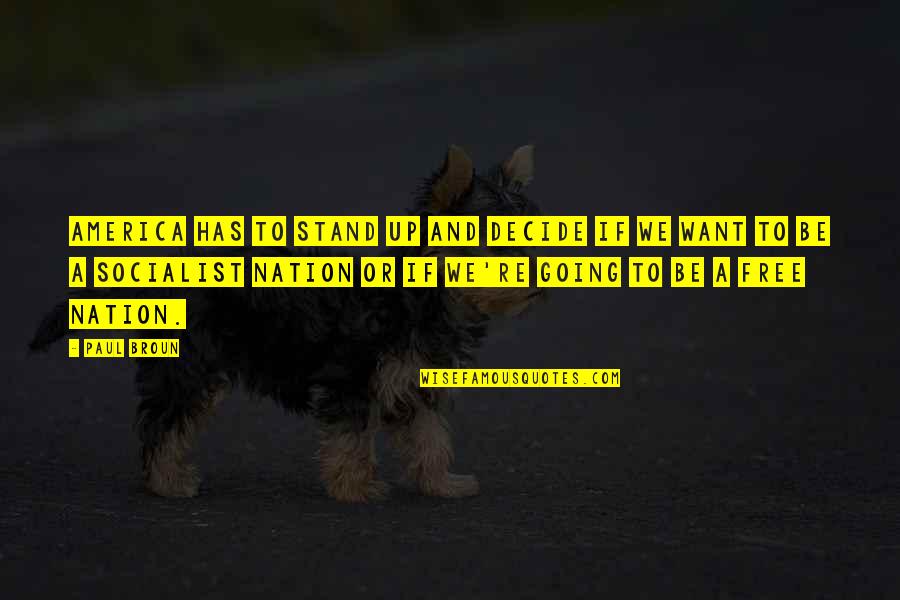 Dysentry Quotes By Paul Broun: America has to stand up and decide if Dysentry Quotes By Paul Broun: America has to stand up and decide if