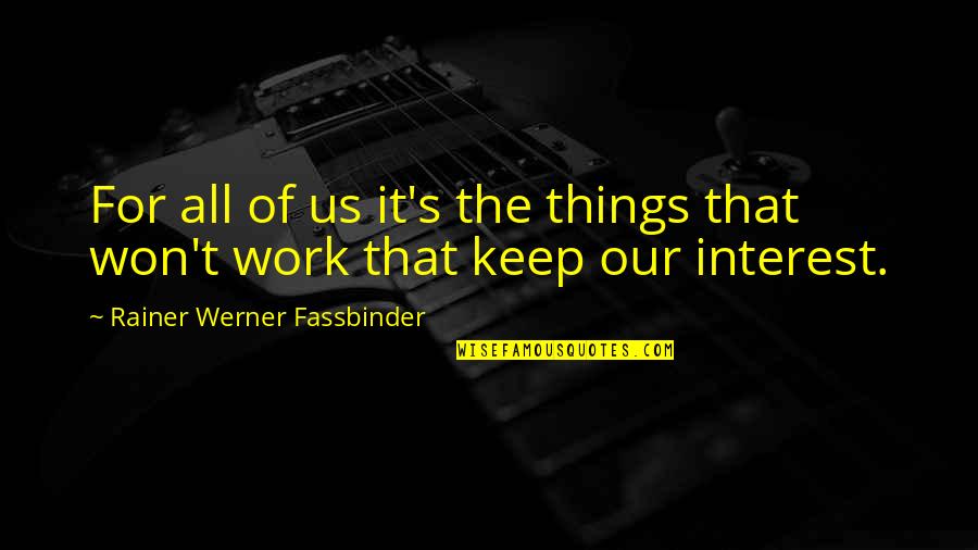 Dysentry Quotes By Rainer Werner Fassbinder: For all of us it's the things that