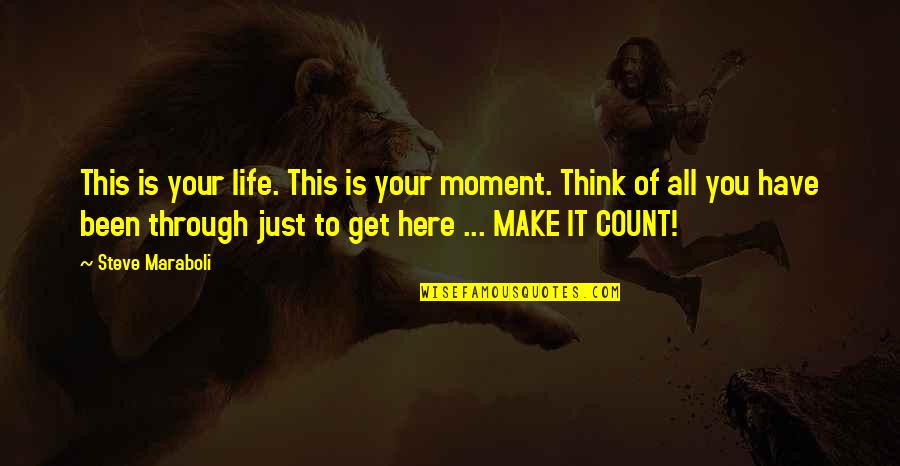 Dysentry Quotes By Steve Maraboli: This is your life. This is your moment.