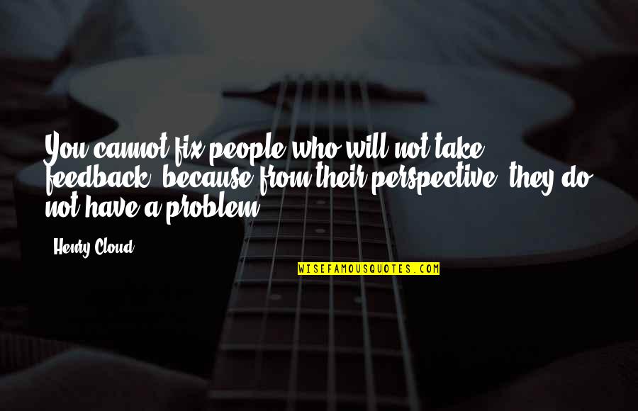 Dysfunctional Families Quotes By Henry Cloud: You cannot fix people who will not take