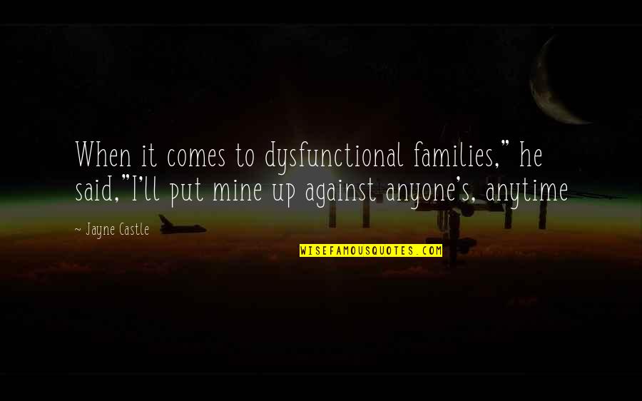 Dysfunctional Families Quotes By Jayne Castle: When it comes to dysfunctional families," he said,"I'll