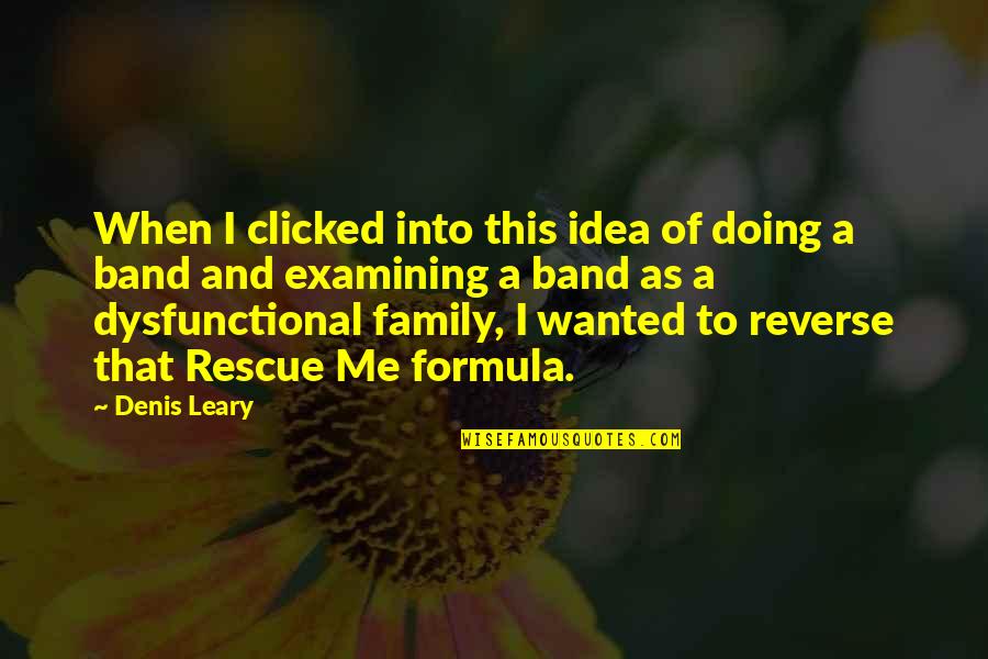 Dysfunctional Family Quotes By Denis Leary: When I clicked into this idea of doing